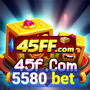 5580 bet
